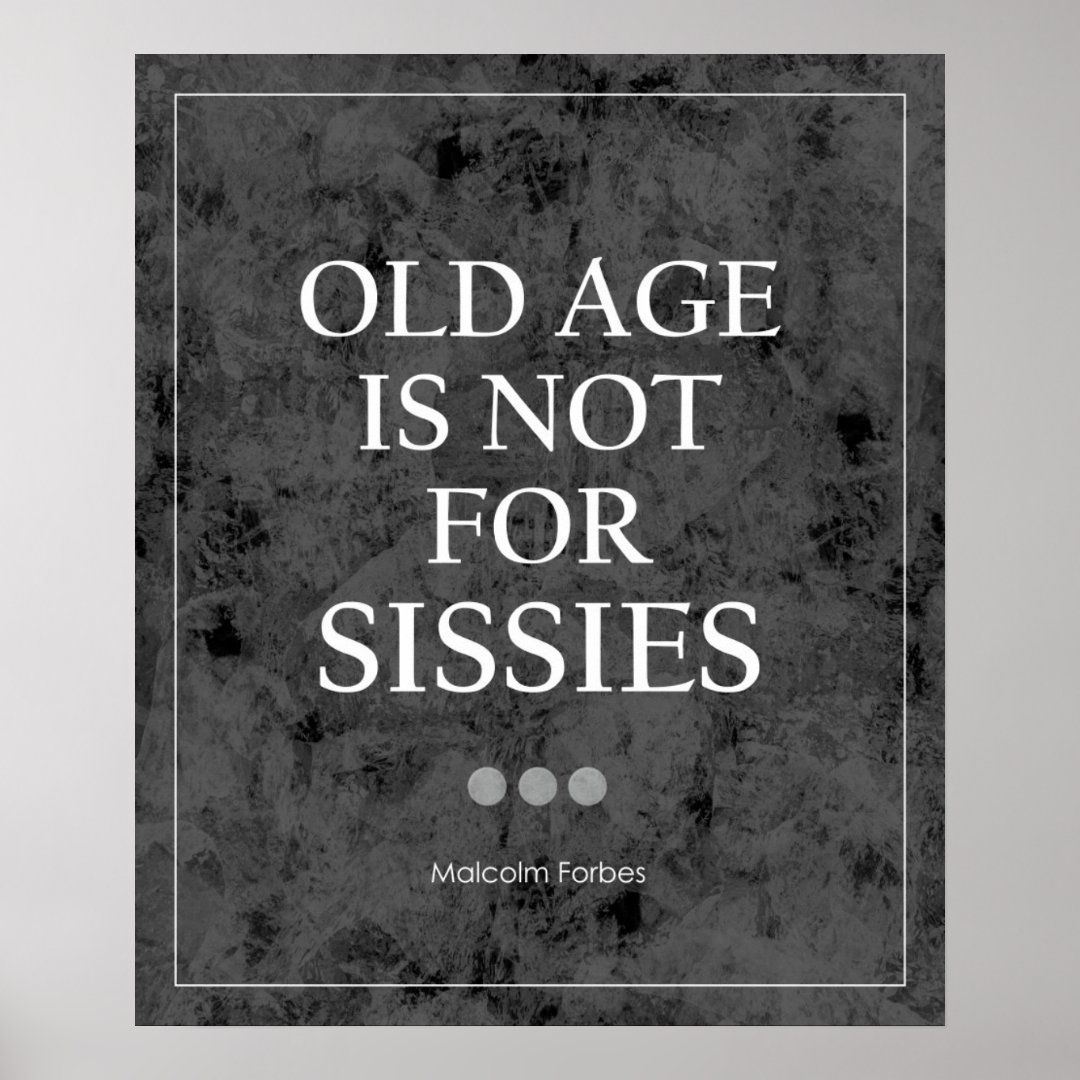 Old Age Is Not For Sissies Quote Poster | Zazzle