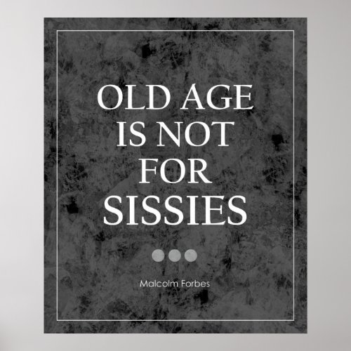 Old Age Is Not For Sissies Quote Poster
