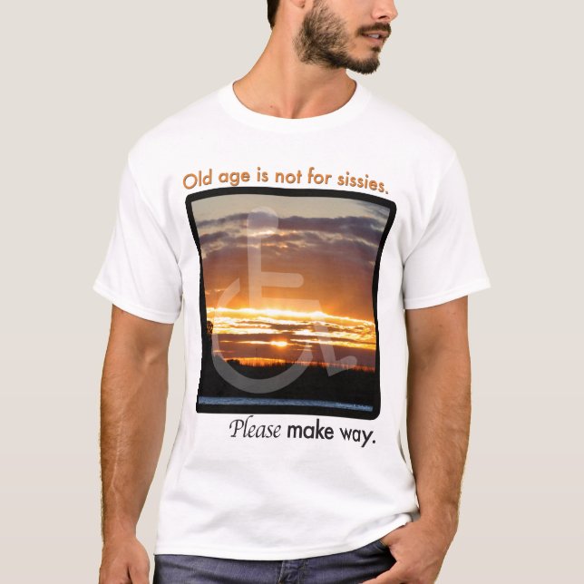 "Old age is not for sissies" t-shirt (Front)