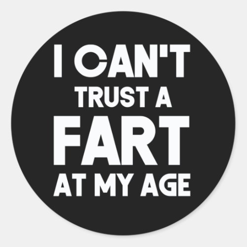 Old Age Joke Birthday Senior Gag Cant Trust A Far Classic Round Sticker