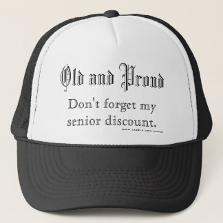 Old and Proud, Don't forget my senior discount.... Trucker Hat