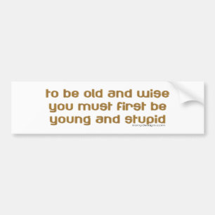 old and wise bumper sticker
