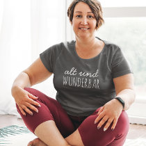 Old and Wonderful in German Inspirational Text Plus Size T-Shirt