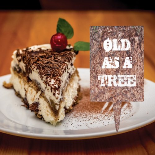 Old as a Tree Humorous Birthday Cake Topper