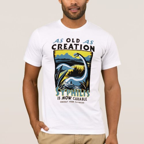 Old As Creation  Syphilis is now Curable T_Shirt