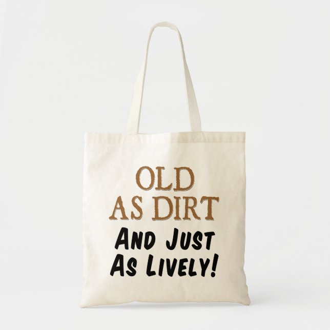 Old As Dirt And Just As Lively Funny Tote Bag (Front)