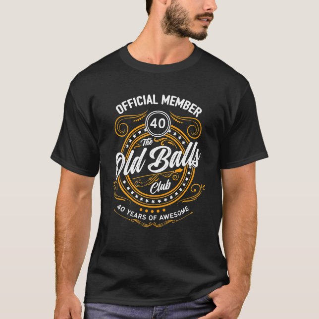 Old Balls Club 40 Years Of Awesome Funny 40th T-Shirt (Front)