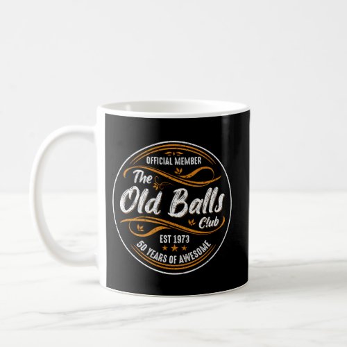 Old Balls Club 50Th 50 Years Of Awesome 1973 Coffee Mug