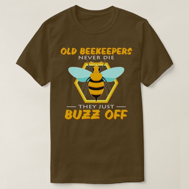 Old Beekeepers Never Die They Just Buzz Off T-Shirt (Design Front)