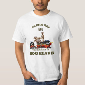 Old Bikers Never Die, They Just Go to Hog Heaven T-Shirt