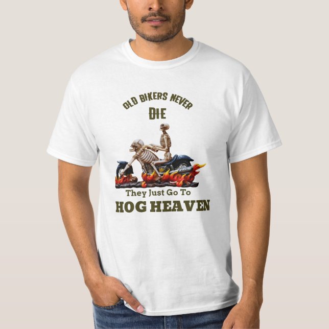 Old Bikers Never Die, They Just Go to Hog Heaven T-Shirt (Front)