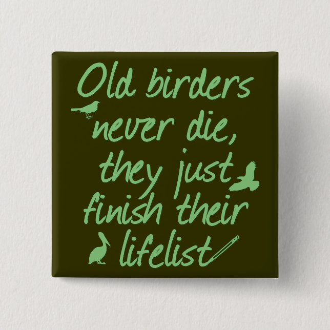 Old Birders Never Die Pinback Button (Front)