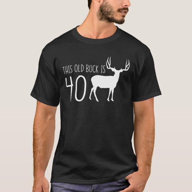 Old Buck Is 40 40th Birthday Deer Men T-Shirt (Front)