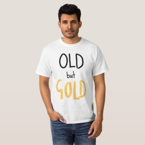 Old but Gold  T_Shirt