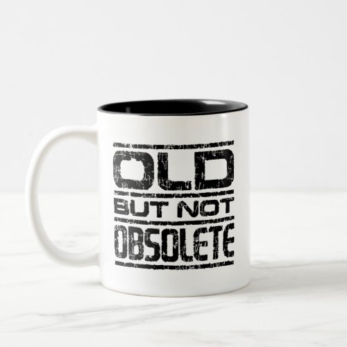 Old But Not Obsolete Two_Tone Coffee Mug