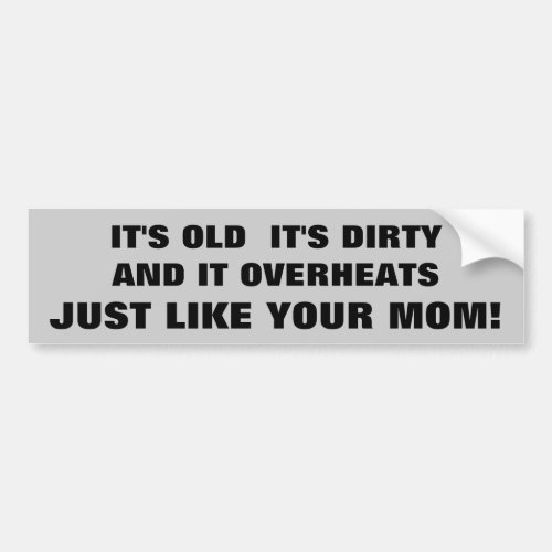 Old Dirty Overheated car Like Your Mom Bumper Sticker
