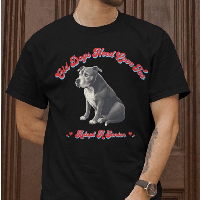 Old Dogs Need Love Too Adopt A Senior T-Shirt (Creator Uploaded)