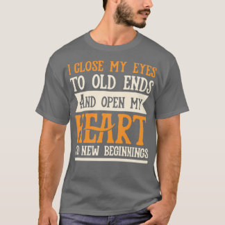 Old Ends and New Beginnings Motivational Quote T-Shirt
