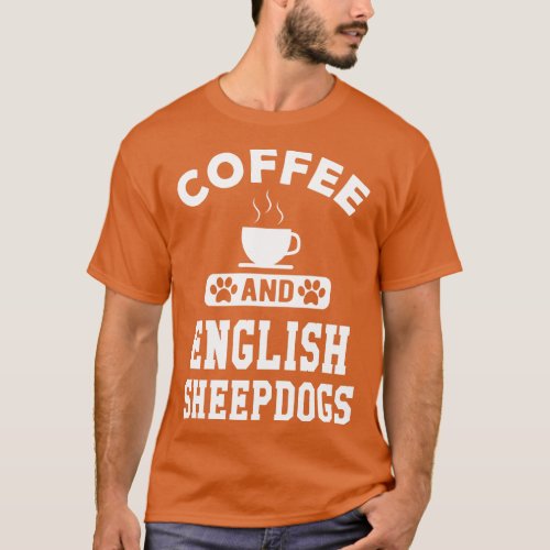 Old English Sheepdog Coffee and old english sheepd T_Shirt