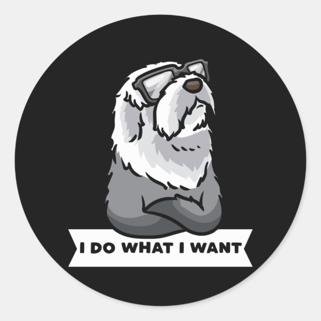 Old English Sheepdog I Do What I Want Stubborn Dog Classic Round Sticker (Front)