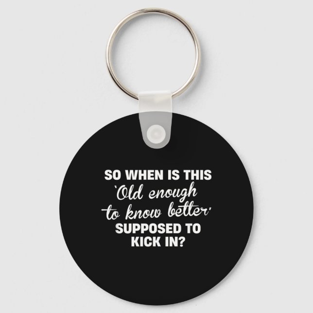 Old Enough To Know Better Funny Sarcastic Quote Keychain (Front)