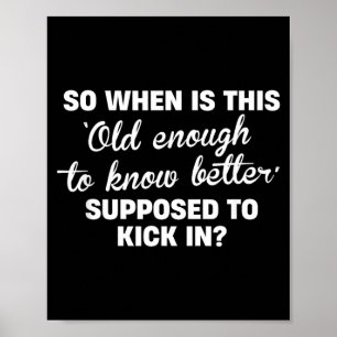 Old Enough To Know Better Funny Sarcastic Quote Poster