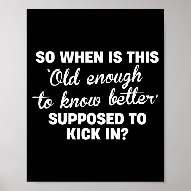 Old Enough To Know Better Funny Sarcastic Quote Poster (Front)