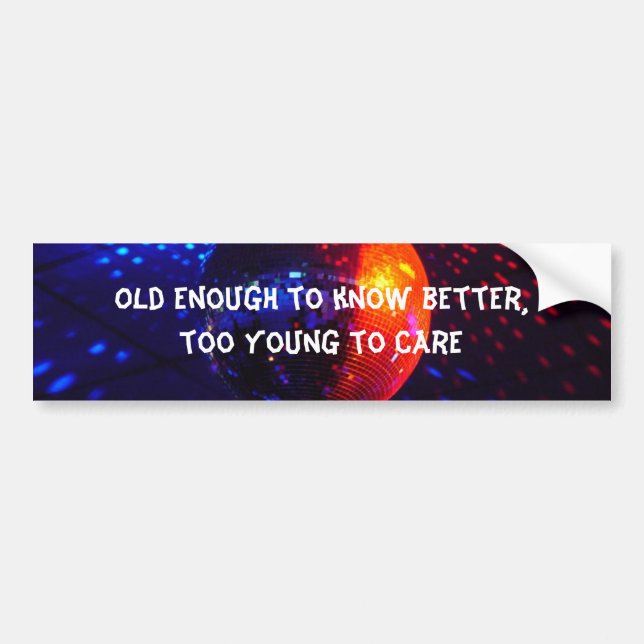 Old enough to know better, t... bumper sticker (Front)