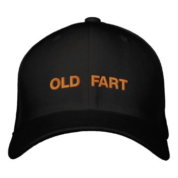 Old Fart Embroidered Hat by LaughingShirts at Zazzle