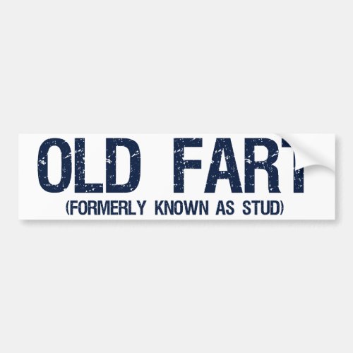 Old Fart Formerly known as stud Bumper Sticker