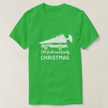 Old Fashioned Family Christmas T-shirt by eRocksFunnyTshirts at Zazzle