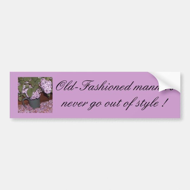 Old-Fashioned Lilacs,    Old-Fashioned manners ... Bumper Sticker (Front)