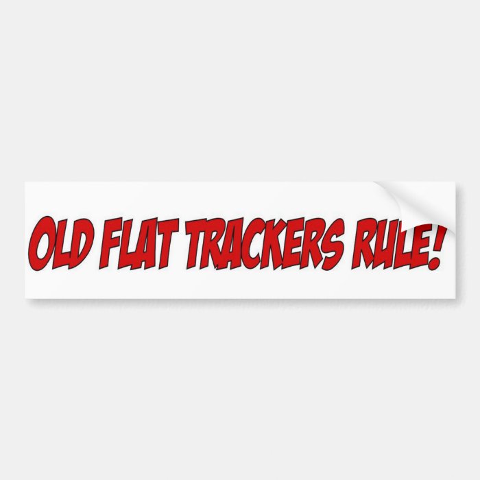 Old Flat Trackers Rule Bumper Stickers