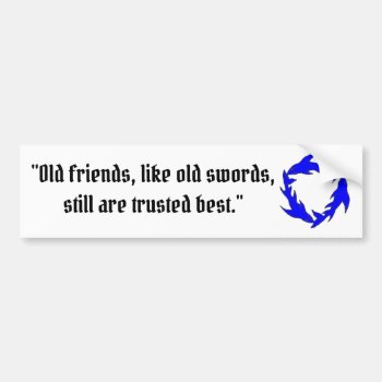 Old Friends And Old Swords Are Best Bumper Sticker by Mackyntoich_Designs at Zazzle