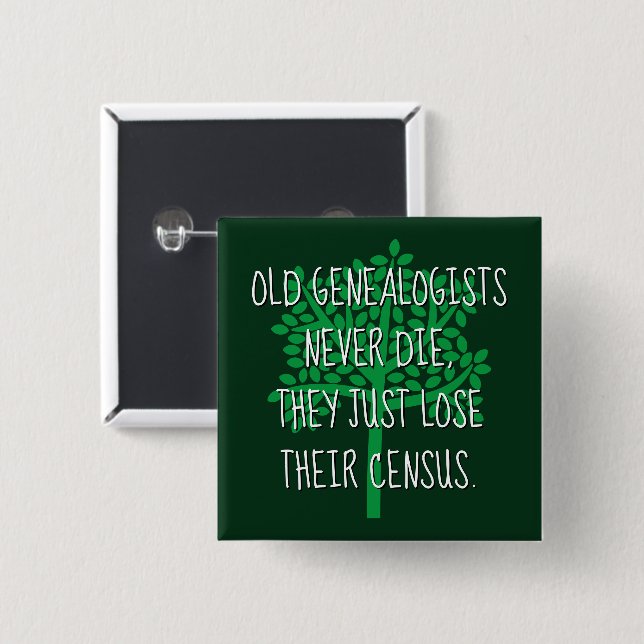 Old Genealogists Never Die Button (Front & Back)