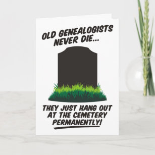 Old Genealogists Never Die Genealogy Birthday Card