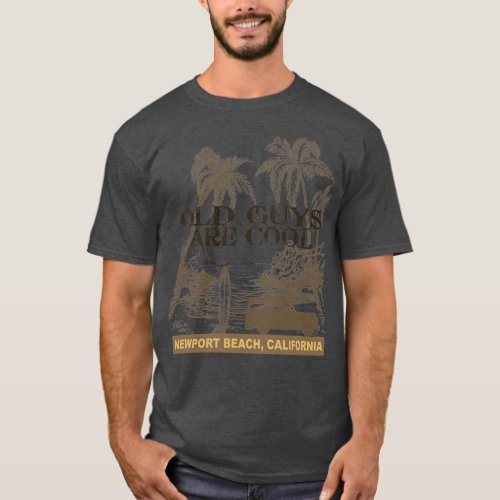 Old Guys Are Cool NEWPORT BEACH  T_Shirt