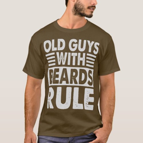 Old Guys With Beards Rule Funny Grandfather Grandp T_Shirt