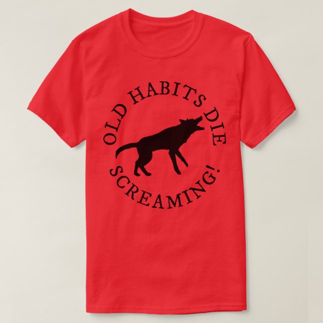 Old Habits Die Screaming TShirt 2 (Design Front)