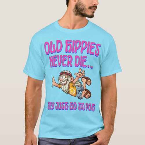 Old Hippie Dont Die T_ShirtOld Hippies Never Die T T_Shirt