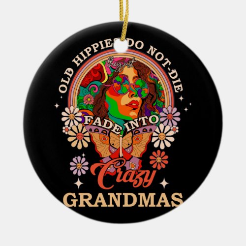 Old Hippies Do Not Die They Just Fade Into Crazy G Ceramic Ornament