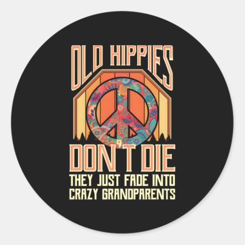 Old Hippies Don T Die They Just Fade Into Crazy Gr Classic Round Sticker