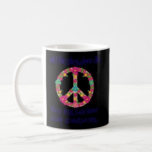 Old Hippies Don T Die They Just Fade Into Crazy Gr Coffee Mug