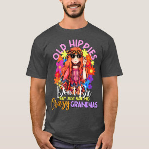 Old Hippies Don't Die Crazy Grandmas Flower Child T-Shirt