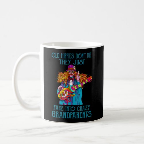 Old Hippies Dont Die _ Crazy Grandparents  Coffee Mug