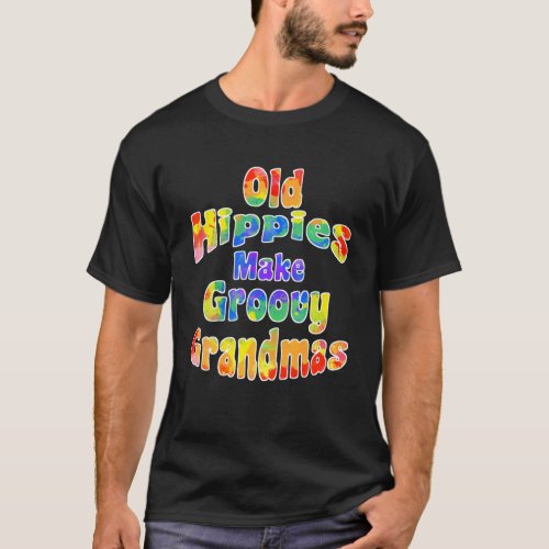 Old Hippies Make Groovy Grandmas Cool Grandparent T_Shirt