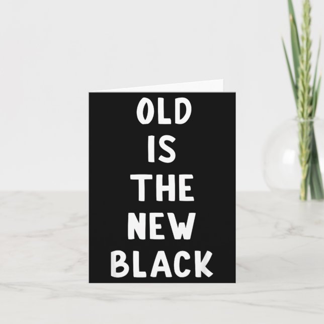 Old Is The New Black Young Age Funny Saying  Card (Front)