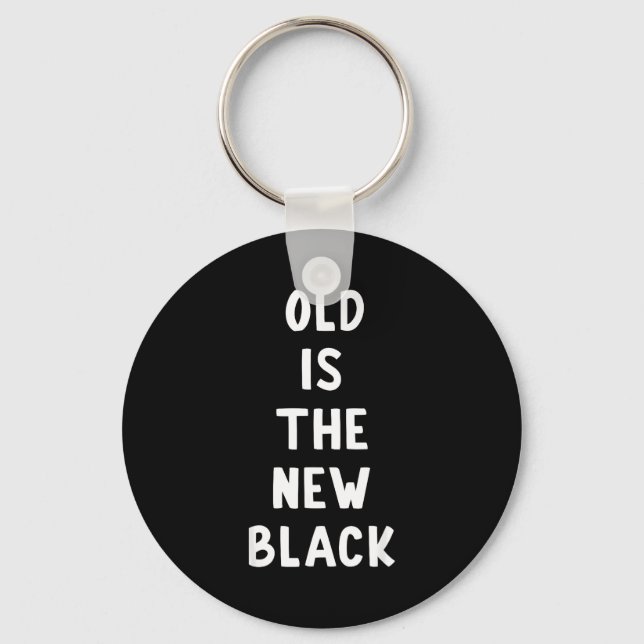 Old Is The New Black Young Age Funny Saying  Keychain (Front)