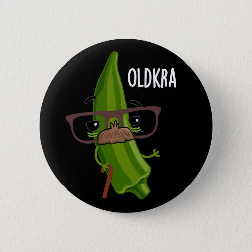 Old_kra Funny Okra Puns Dark BG Button