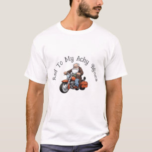 Old Man Bad To My Achy Bones T-Shirt
